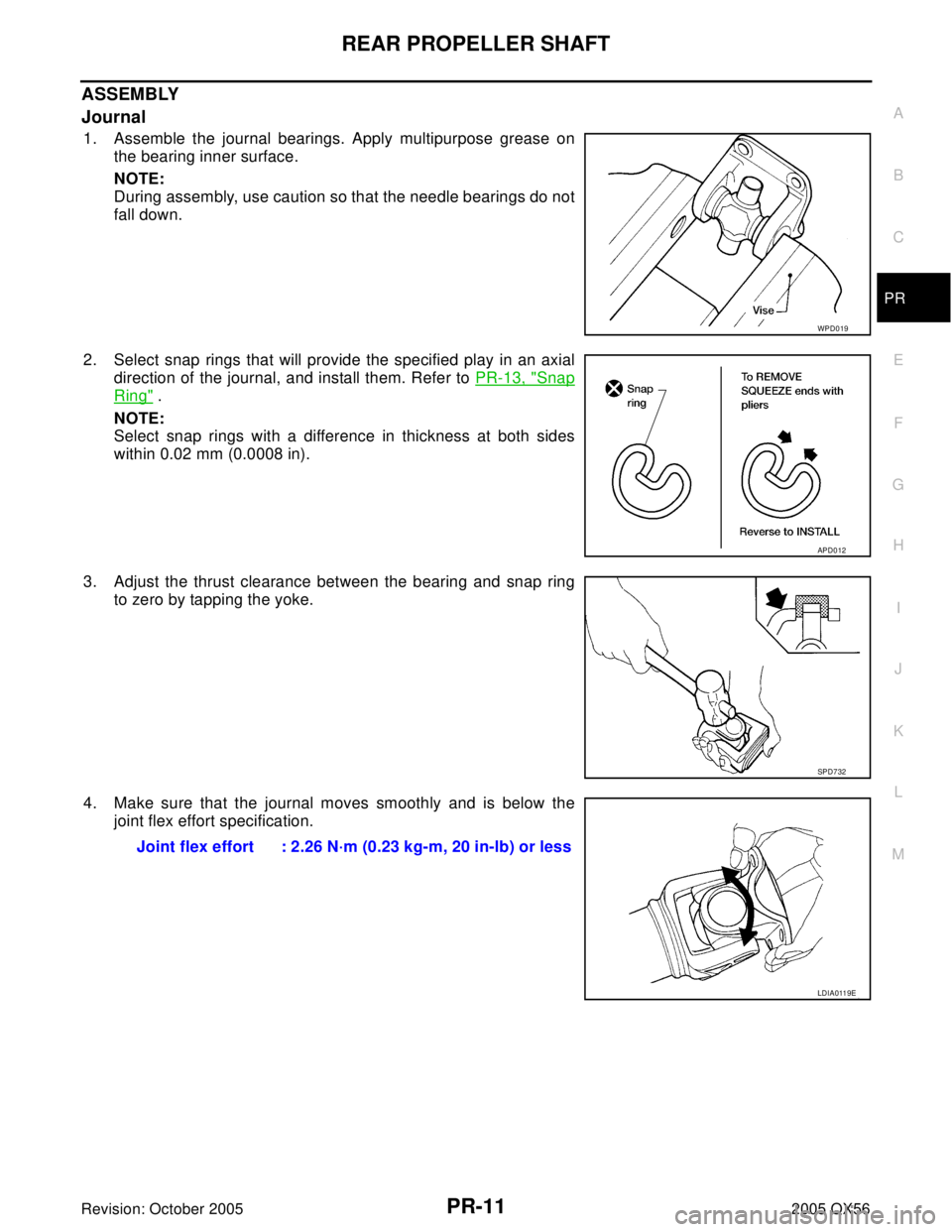 INFINITI QX4 2005  Factory Service Manual REAR PROPELLER SHAFT
PR-11
C
E
F
G
H
I
J
K
L
MA
B
PR
Revision: October 20052005 QX56
ASSEMBLY
Journal
1. Assemble the journal bearings. Apply multipurpose grease on
the bearing inner surface.
NOTE:
Du