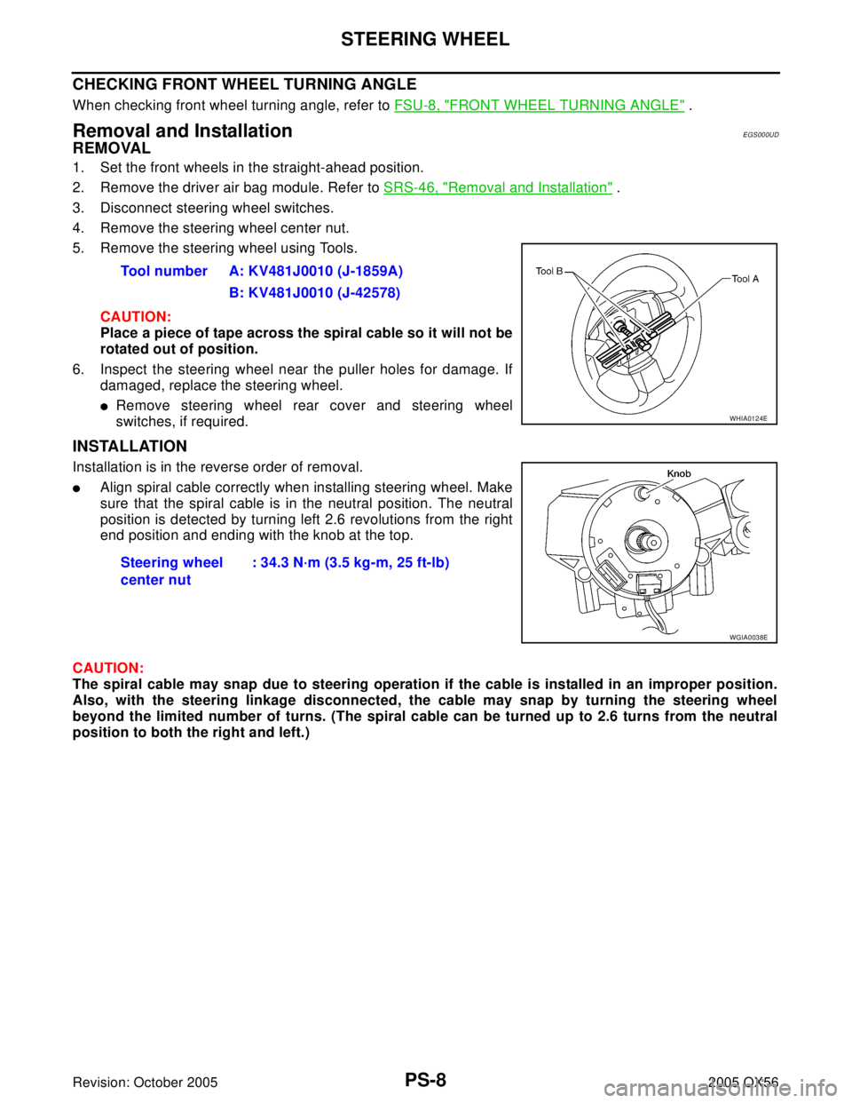 INFINITI QX4 2005 Factory Service Manual PS-8
STEERING WHEEL
Revision: October 20052005 QX56
CHECKING FRONT WHEEL TURNING ANGLE
When checking front wheel turning angle, refer to FSU-8, "FRONT WHEEL TURNING ANGLE" .
Removal and InstallationE INFINITI QX4 2005 Factory Service Manual PS-8
STEERING WHEEL
Revision: October 20052005 QX56
CHECKING FRONT WHEEL TURNING ANGLE
When checking front wheel turning angle, refer to FSU-8, "FRONT WHEEL TURNING ANGLE" .
Removal and InstallationE