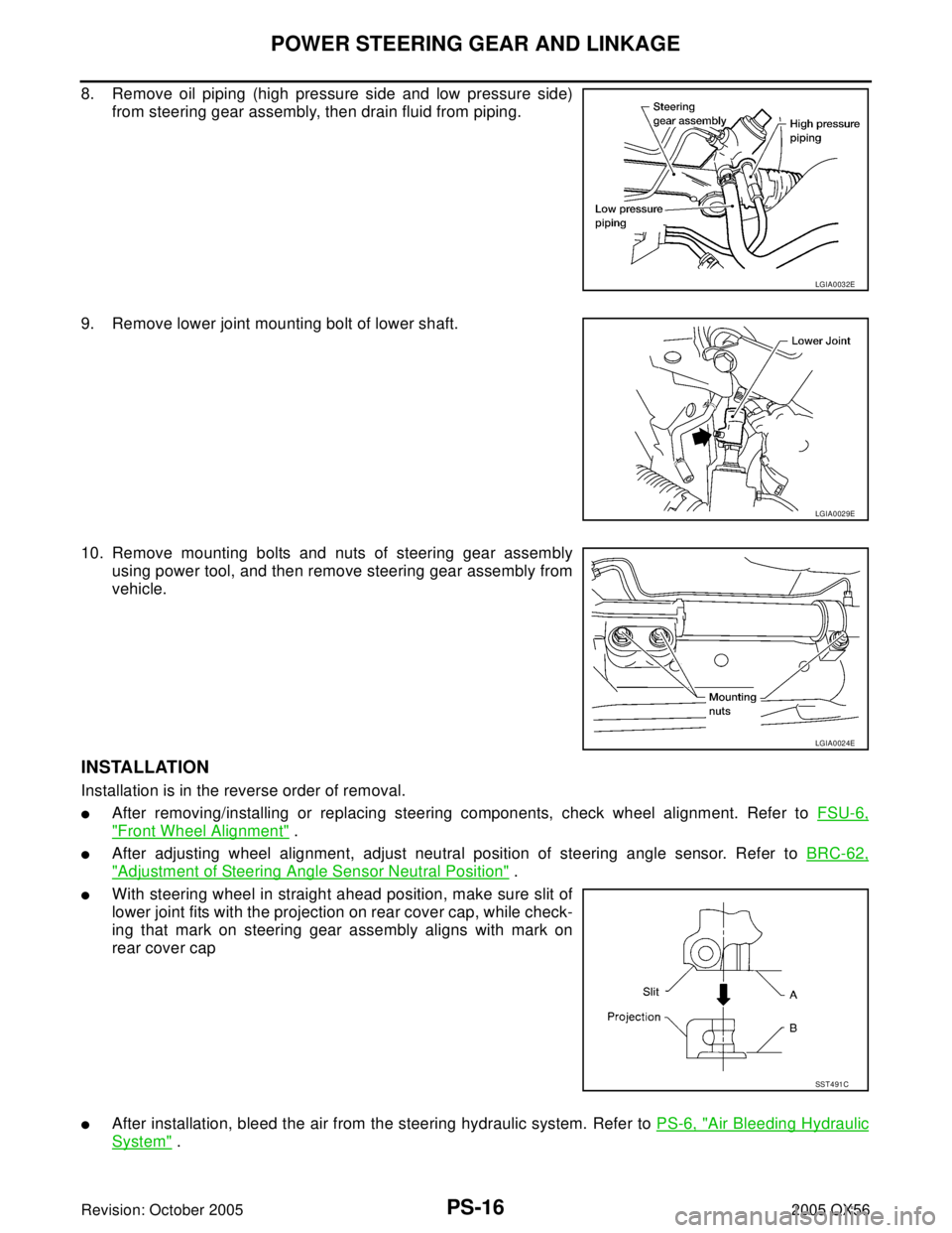 INFINITI QX4 2005  Factory Service Manual PS-16
POWER STEERING GEAR AND LINKAGE
Revision: October 20052005 QX56
8. Remove oil piping (high pressure side and low pressure side)
from steering gear assembly, then drain fluid from piping.
9. Remo