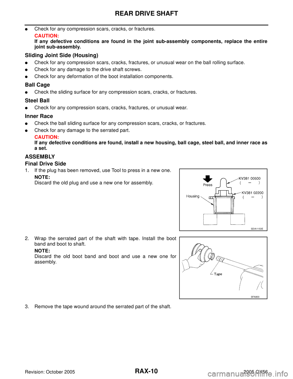 INFINITI QX4 2005 Factory Service Manual RAX-10
REAR DRIVE SHAFT
Revision: October 20052005 QX56
Check for any compression scars, cracks, or fractures.
CAUTION:
If any defective conditions are found in the joint sub-assembly components, rep INFINITI QX4 2005 Factory Service Manual RAX-10
REAR DRIVE SHAFT
Revision: October 20052005 QX56
Check for any compression scars, cracks, or fractures.
CAUTION:
If any defective conditions are found in the joint sub-assembly components, rep