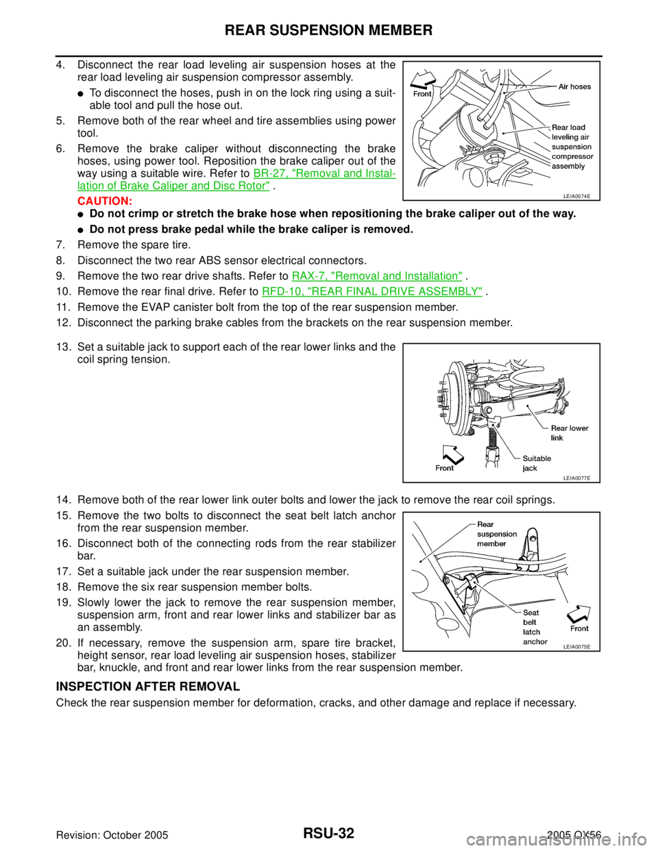 INFINITI QX4 2005  Factory Service Manual RSU-32
REAR SUSPENSION MEMBER
Revision: October 20052005 QX56
4. Disconnect the rear load leveling air suspension hoses at the
rear load leveling air suspension compressor assembly.
To disconnect the