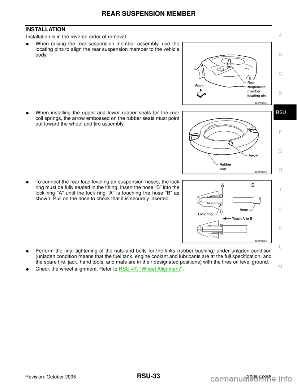 INFINITI QX4 2005  Factory Service Manual REAR SUSPENSION MEMBER
RSU-33
C
D
F
G
H
I
J
K
L
MA
B
RSU
Revision: October 20052005 QX56
INSTALLATION
Installation is in the reverse order of removal.
When raising the rear suspension member assembly