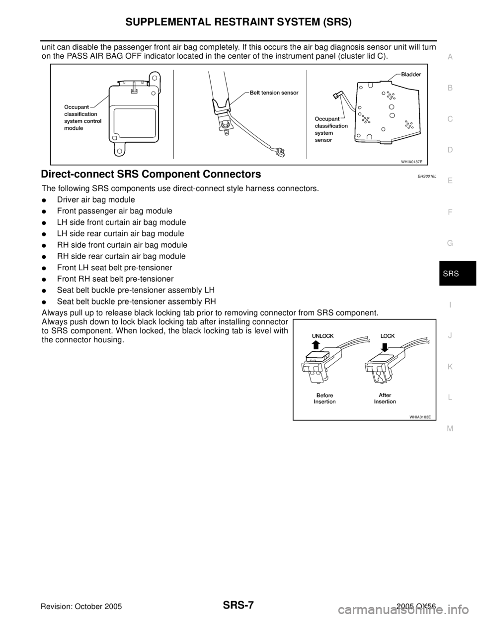 INFINITI QX4 2005 Factory Service Manual SUPPLEMENTAL RESTRAINT SYSTEM (SRS)
SRS-7
C
D
E
F
G
I
J
K
L
MA
B
SRS
Revision: October 20052005 QX56
unit can disable the passenger front air bag completely. If this occurs the air bag diagnosis senso INFINITI QX4 2005 Factory Service Manual SUPPLEMENTAL RESTRAINT SYSTEM (SRS)
SRS-7
C
D
E
F
G
I
J
K
L
MA
B
SRS
Revision: October 20052005 QX56
unit can disable the passenger front air bag completely. If this occurs the air bag diagnosis senso