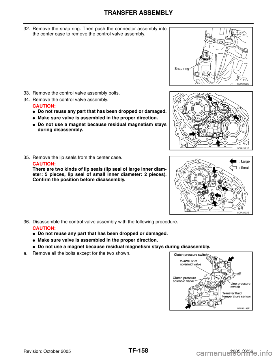 INFINITI QX4 2005 Factory Service Manual TF-158
TRANSFER ASSEMBLY
Revision: October 20052005 QX56
32. Remove the snap ring. Then push the connector assembly into
the center case to remove the control valve assembly.
33. Remove the control va INFINITI QX4 2005 Factory Service Manual TF-158
TRANSFER ASSEMBLY
Revision: October 20052005 QX56
32. Remove the snap ring. Then push the connector assembly into
the center case to remove the control valve assembly.
33. Remove the control va