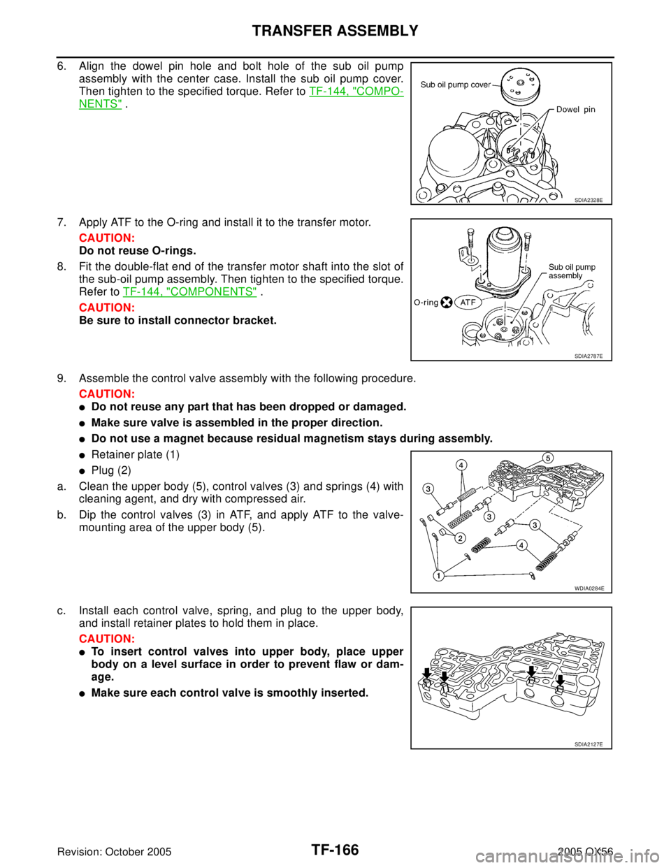 INFINITI QX4 2005 Factory Service Manual TF-166
TRANSFER ASSEMBLY
Revision: October 20052005 QX56
6. Align the dowel pin hole and bolt hole of the sub oil pump
assembly with the center case. Install the sub oil pump cover.
Then tighten to th INFINITI QX4 2005 Factory Service Manual TF-166
TRANSFER ASSEMBLY
Revision: October 20052005 QX56
6. Align the dowel pin hole and bolt hole of the sub oil pump
assembly with the center case. Install the sub oil pump cover.
Then tighten to th