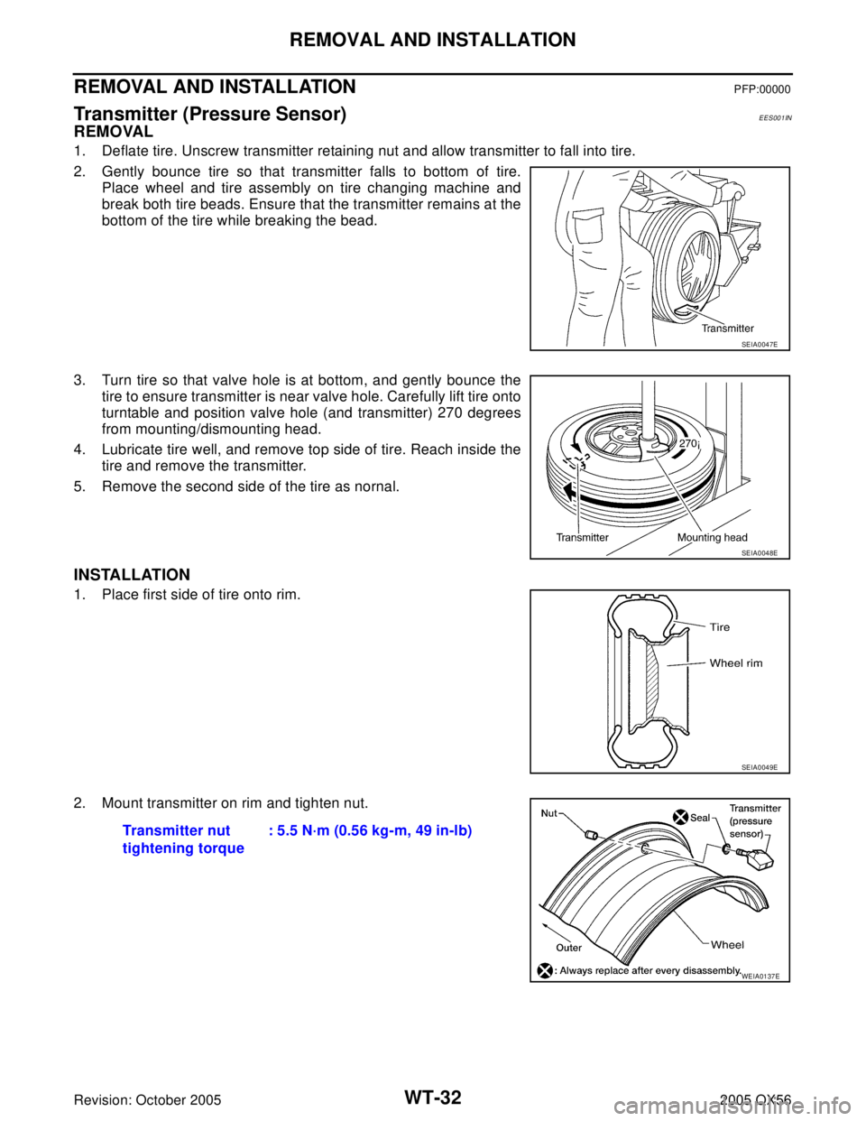 INFINITI QX4 2005 Factory Service Manual WT-32
REMOVAL AND INSTALLATION
Revision: October 20052005 QX56
REMOVAL AND INSTALLATIONPFP:00000
Transmitter (Pressure Sensor)EES001IN
REMOVAL
1. Deflate tire. Unscrew transmitter retaining nut and al INFINITI QX4 2005 Factory Service Manual WT-32
REMOVAL AND INSTALLATION
Revision: October 20052005 QX56
REMOVAL AND INSTALLATIONPFP:00000
Transmitter (Pressure Sensor)EES001IN
REMOVAL
1. Deflate tire. Unscrew transmitter retaining nut and al
