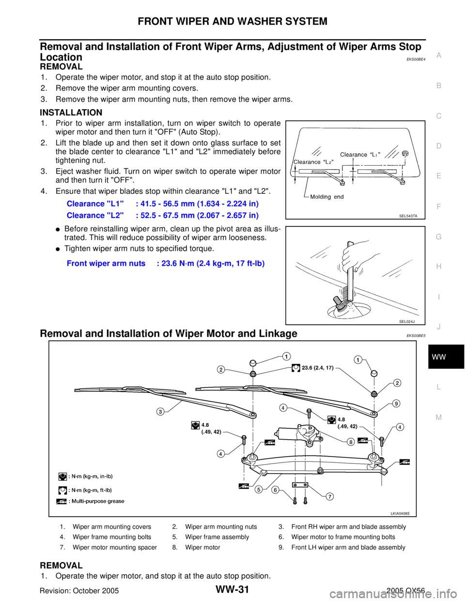 INFINITI QX4 2005  Factory Service Manual FRONT WIPER AND WASHER SYSTEM
WW-31
C
D
E
F
G
H
I
J
L
MA
B
WW
Revision: October 20052005 QX56
Removal and Installation of Front Wiper Arms, Adjustment of Wiper Arms Stop 
Location 
EKS00BE4
REMOVAL
1.