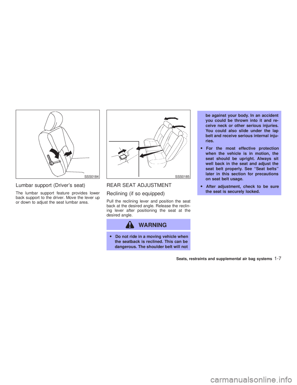 INFINITI G35 2003 Owners Manual Lumbar support (Drivers seat) The lumbar support feature provides lower
back support to the driver. Move the lever up
or down to adjust the seat lumbar area.
REAR SEAT ADJUSTMENT
Reclining (if so equ INFINITI G35 2003 Owners Manual Lumbar support (Drivers seat) The lumbar support feature provides lower
back support to the driver. Move the lever up
or down to adjust the seat lumbar area.
REAR SEAT ADJUSTMENT
Reclining (if so equ