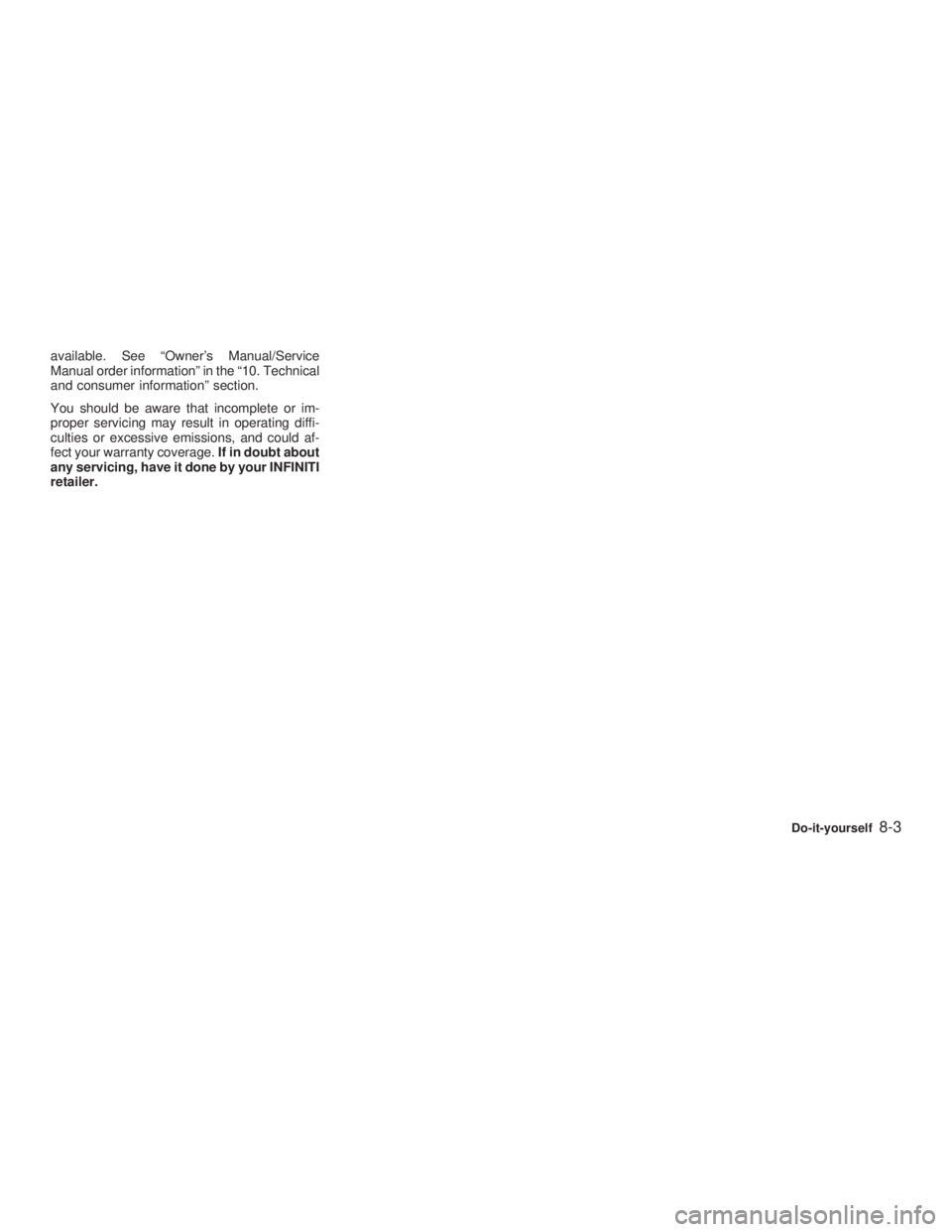 INFINITI G35 2003  Owners Manual available. See ªOwners Manual/Service
Manual order informationº in the ª10. Technical
and consumer informationº section.
You should be aware that incomplete or im-
proper servicing may result in 