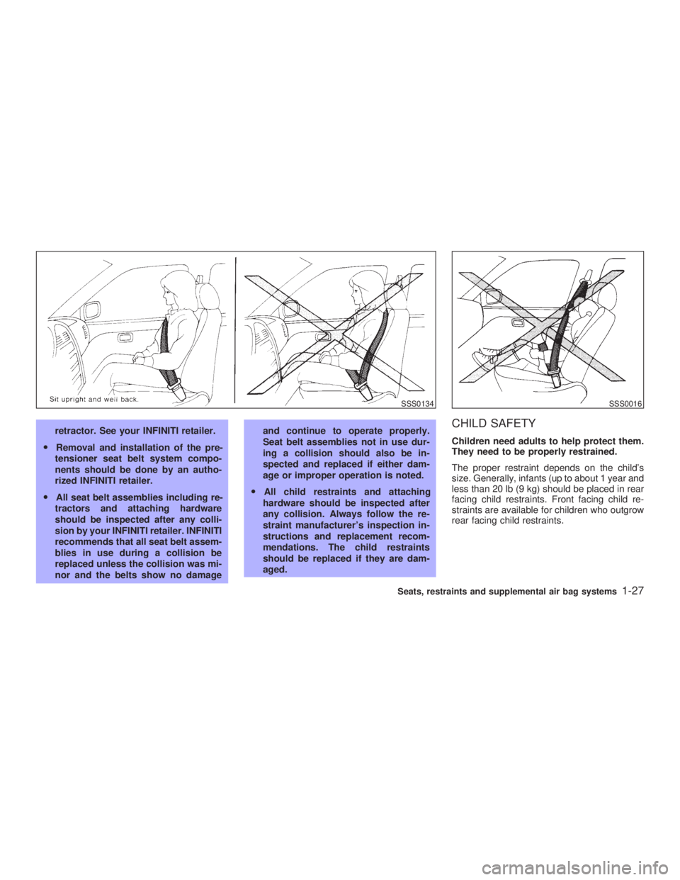 INFINITI G35 2003 Owners Manual retractor. See your INFINITI retailer.
O Removal and installation of the pre-
tensioner seat belt system compo-
nents should be done by an autho-
rized INFINITI retailer.
O All seat belt assemblies in INFINITI G35 2003 Owners Manual retractor. See your INFINITI retailer.
O Removal and installation of the pre-
tensioner seat belt system compo-
nents should be done by an autho-
rized INFINITI retailer.
O All seat belt assemblies in