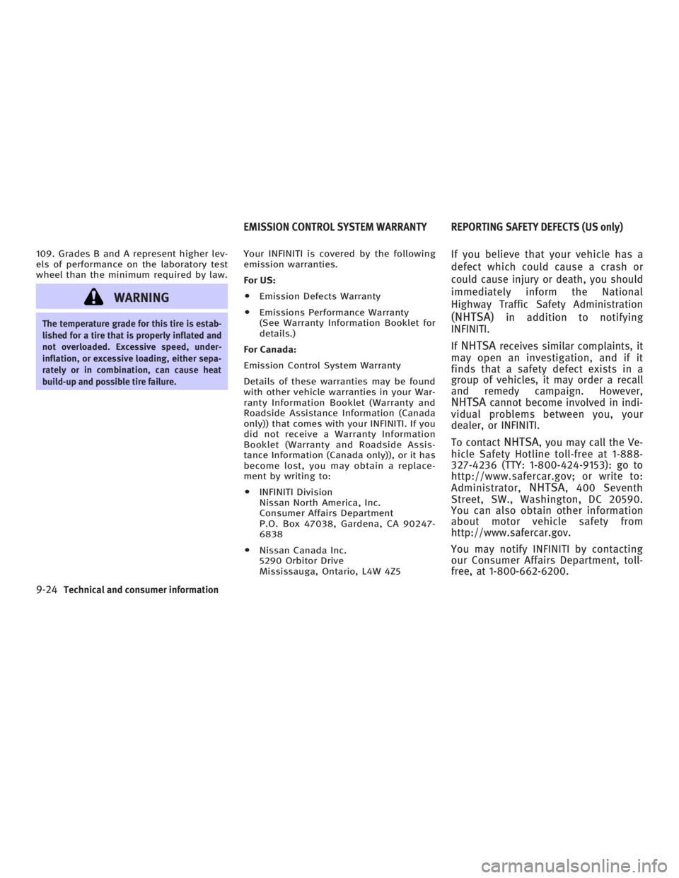 INFINITI G35 2006  Owners Manual 109. Grades B and A represent higher lev-
els of performance on the laboratory test
wheel than the minimum required by law.
WARNINGThe temperature grade for this tire is estab-
lished for a tire that 