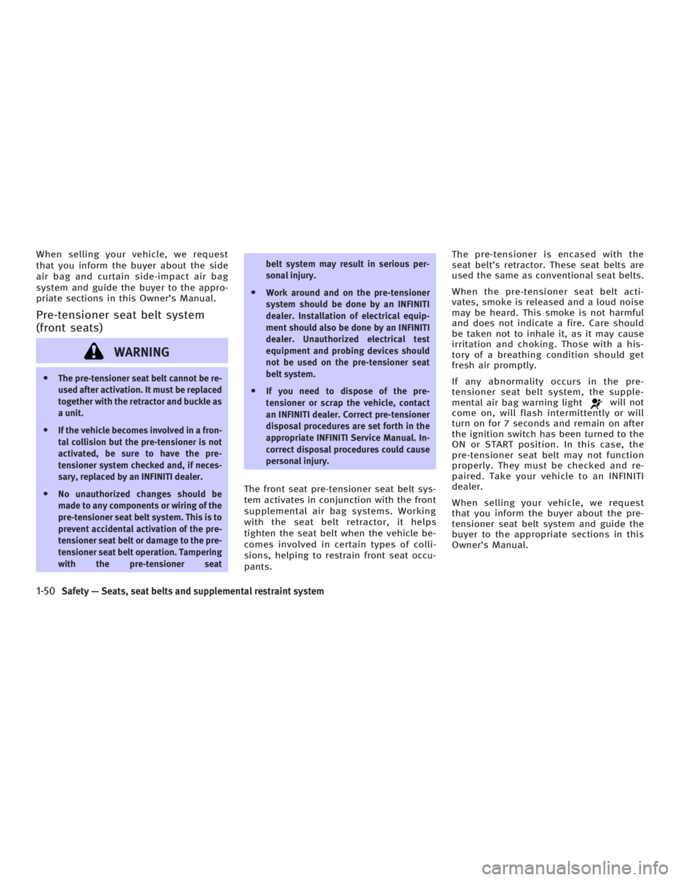 INFINITI G35 2006  Owners Manual When selling your vehicle, we request
that you inform the buyer about the side
air bag and curtain side-impact air bag
system and guide the buyer to the appro-
priate sections in this Owners Manual.
