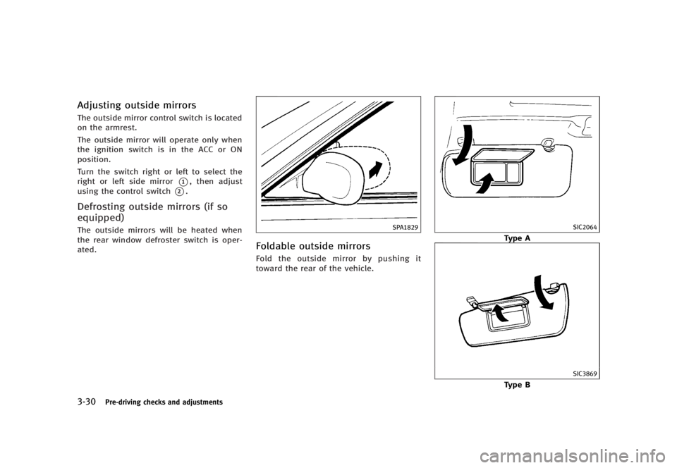 INFINITI G37 2012  Owners Manual Black plate (172,1)
[ Edit: 2012/ 1/ 17 Model: V36-D ]3-30 Pre-driving checks and adjustmentsAdjusting outside mirrors GUID-62D6641D-12C3-418F-87ED-A733909B16C3
The outside mirror control switch is lo