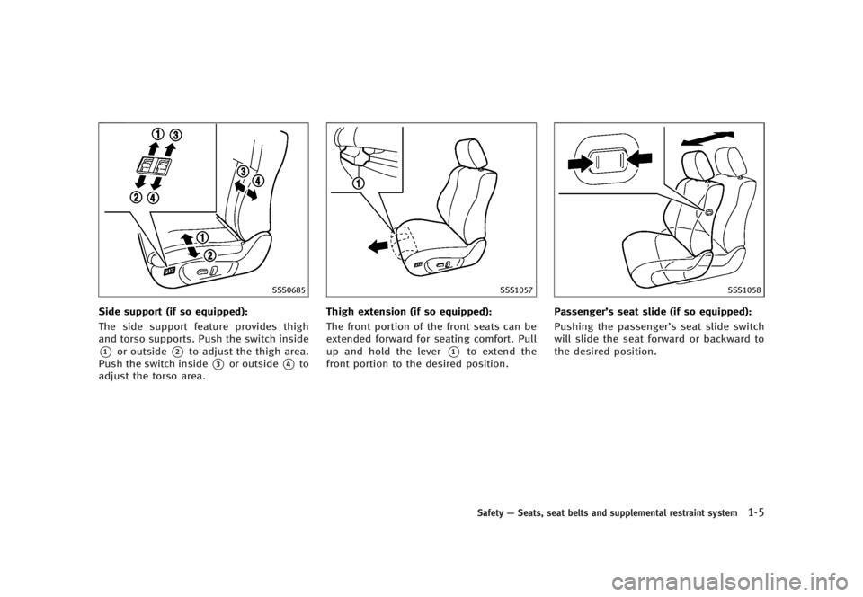 INFINITI G37 2012  Owners Manual Black plate (27,1)
[ Edit: 2012/ 1/ 17 Model: V36-D ]SSS0685
Side support (if so equipped): GUID-D73A39BF-43C8-459F-9C24-47B7F579C407
The side support feature provides thigh
and torso supports. Push t