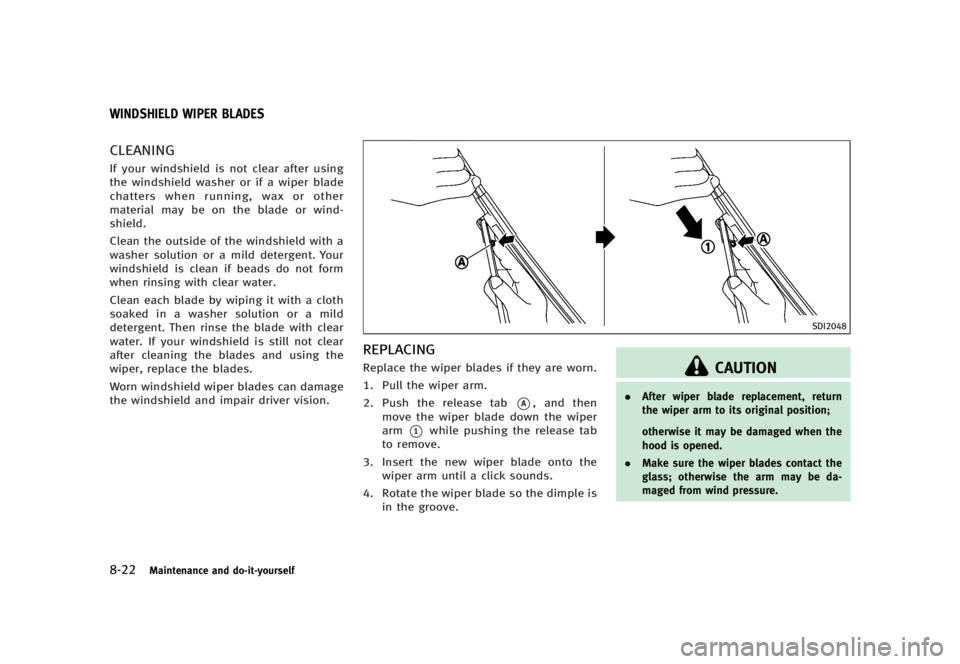 INFINITI G37 2012  Owners Manual Black plate (428,1)
[ Edit: 2012/ 1/ 17 Model: V36-D ]8-22 Maintenance and do-it-yourself GUID-A955C9CB-68EE-4F40-BDE3-B34F06DBBB5F
CLEANING GUID-6C23CE69-2F5F-4308-B251-F9AFF7FCD33D
If your windshiel