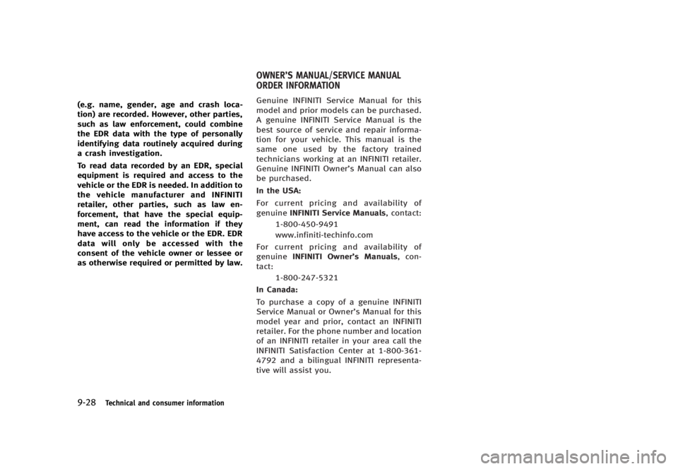 INFINITI G37 2012  Owners Manual Black plate (478,1)
[ Edit: 2012/ 1/ 17 Model: V36-D ]9-28 Technical and consumer information(e.g. name, gender, age and crash loca-
tion) are recorded. However, other parties,
such as law enforcement