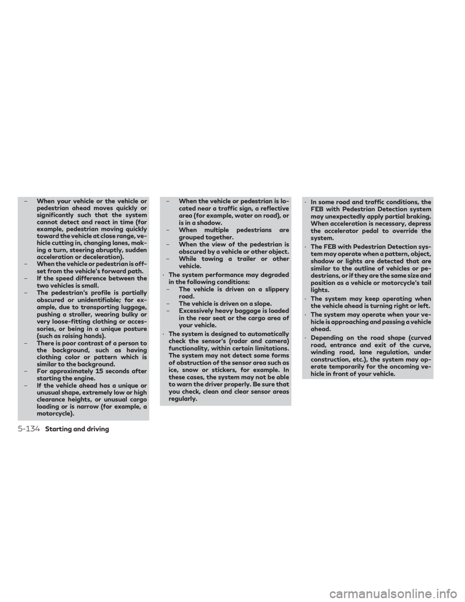 INFINITI QX60 2023  Owners Manual –When your vehicle or the vehicle or
pedestrian ahead moves quickly or
significantly such that the system
cannot detect and react in time (for
example, pedestrian moving quickly
toward the vehicle a