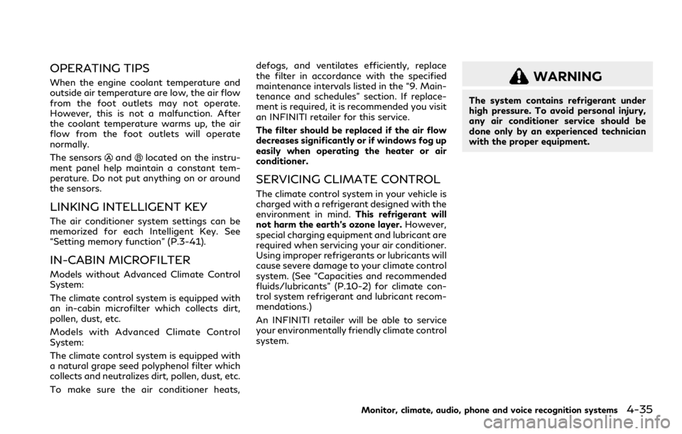 INFINITI QX80 2023  Owners Manual OPERATING TIPS
When the engine coolant temperature and
outside air temperature are low, the air flow
from the foot outlets may not operate.
However, this is not a malfunction. After
the coolant temper