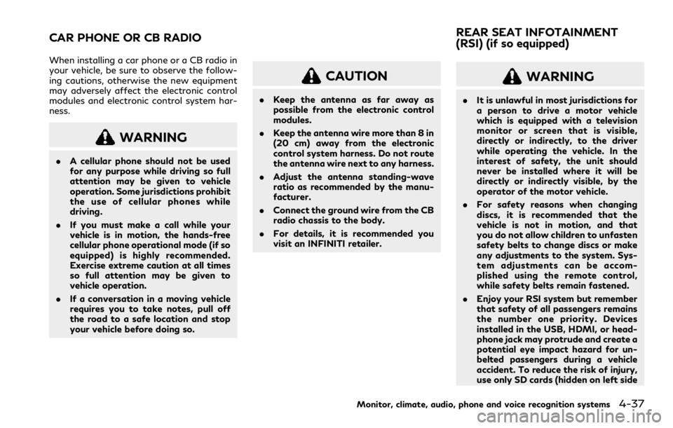 INFINITI QX80 2023  Owners Manual When installing a car phone or a CB radio in
your vehicle, be sure to observe the follow-
ing cautions, otherwise the new equipment
may adversely affect the electronic control
modules and electronic c