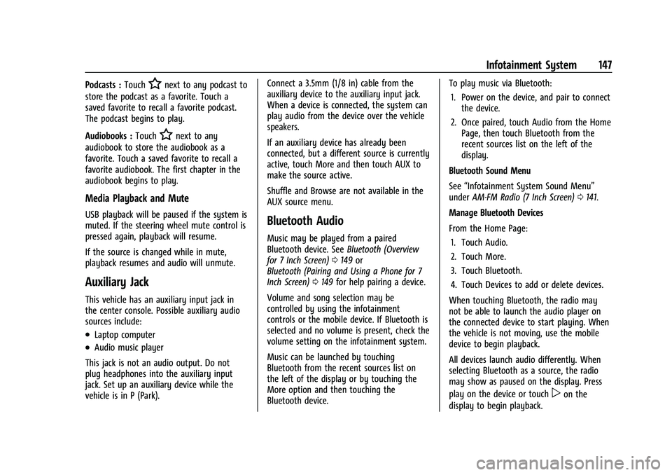 BUICK ENCORE 2021  Owners Manual Buick Encore Owner Manual (GMNA-Localizing-U.S./Canada-14607636) -
2021 - CRC - 8/18/20
Infotainment System 147
Podcasts :TouchHnext to any podcast to
store the podcast as a favorite. Touch a
saved fa