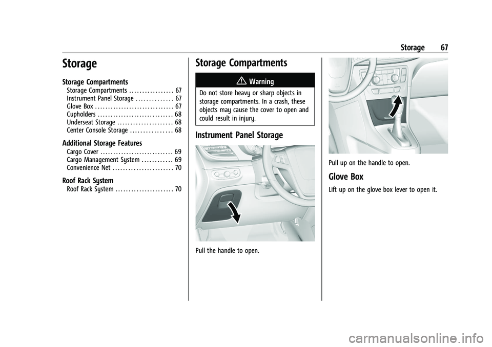 BUICK ENCORE 2021  Owners Manual Buick Encore Owner Manual (GMNA-Localizing-U.S./Canada-14607636) -
2021 - CRC - 8/18/20
Storage 67
Storage
Storage Compartments
Storage Compartments . . . . . . . . . . . . . . . . . 67
Instrument Pan