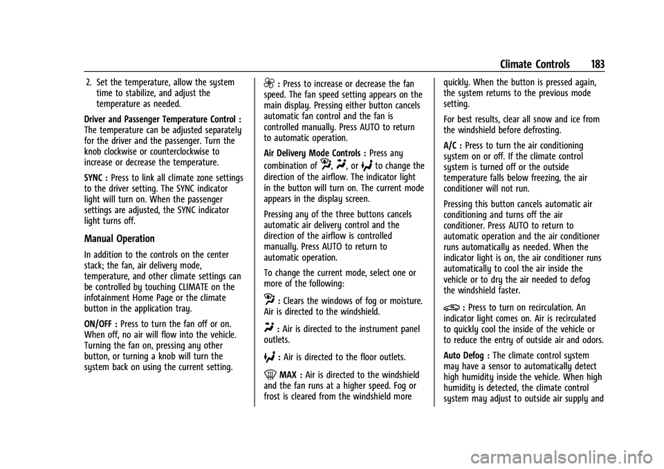 BUICK ENCORE GX 2021  Owners Manual Buick Encore GX Owner Manual (GMNA-Localizing-U.S./Canada/Mexico-
14608036) - 2021 - CRC - 9/21/20
Climate Controls 183
2. Set the temperature, allow the systemtime to stabilize, and adjust the
temper