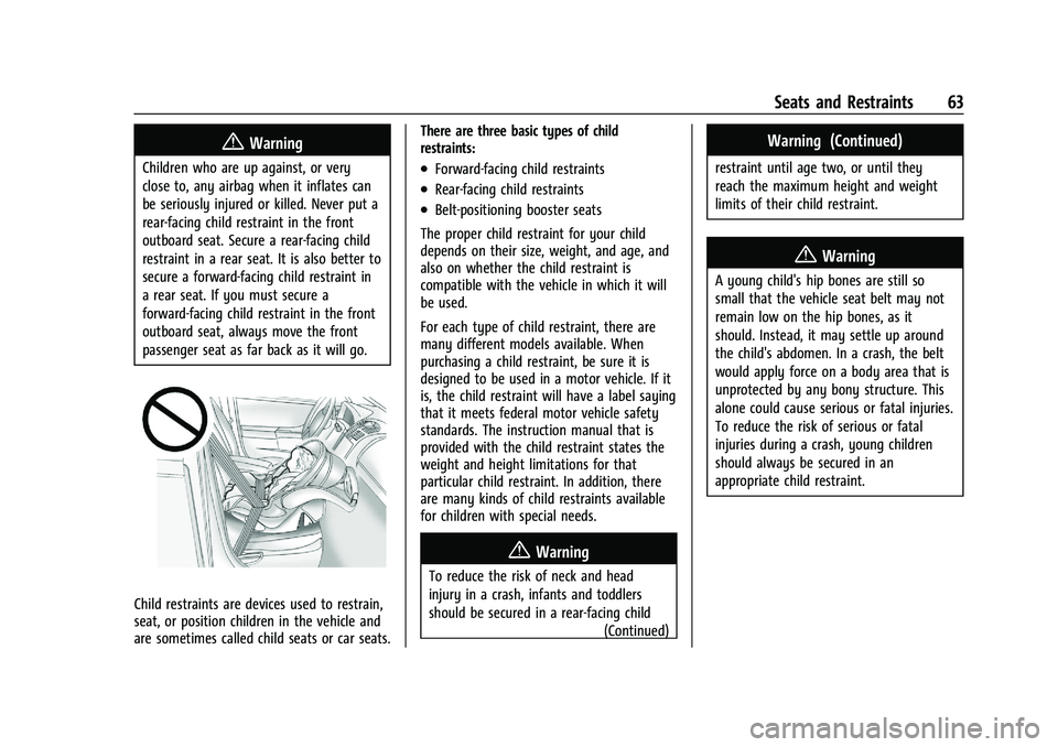 BUICK ENCORE GX 2021 Owners Manual Buick Encore GX Owner Manual (GMNA-Localizing-U.S./Canada/Mexico-
14608036) - 2021 - CRC - 9/21/20
Seats and Restraints 63
{Warning
Children who are up against, or very
close to, any airbag when it in BUICK ENCORE GX 2021 Owners Manual Buick Encore GX Owner Manual (GMNA-Localizing-U.S./Canada/Mexico-
14608036) - 2021 - CRC - 9/21/20
Seats and Restraints 63
{Warning
Children who are up against, or very
close to, any airbag when it in