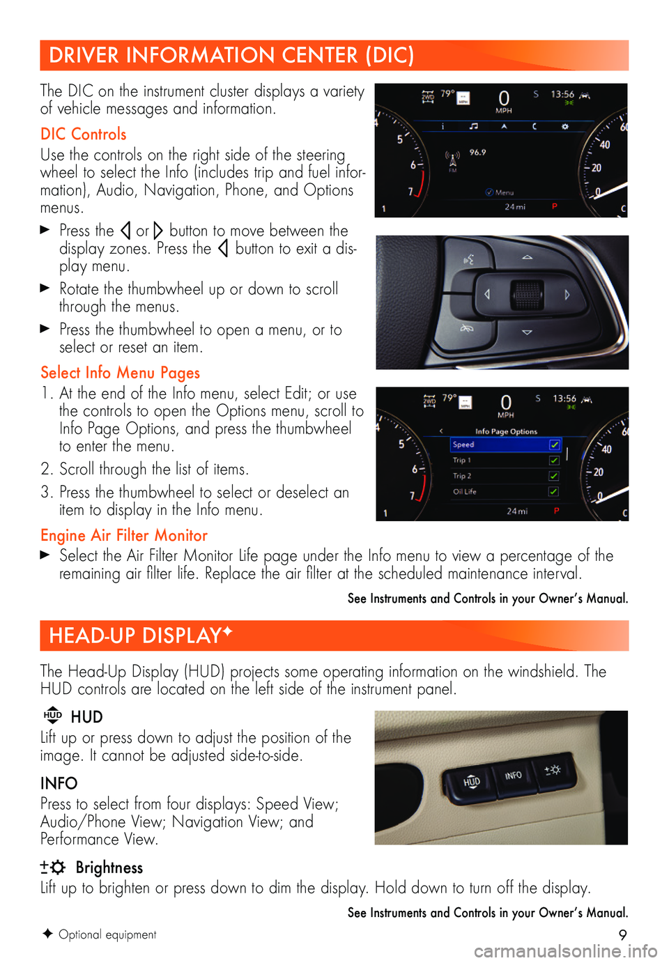 BUICK ENVISION 2021  Get To Know Guide 9
The Head-Up Display (HUD) projects some operating information on the windshield. The HUD controls are located on the left side of the instrument panel.
HUD HUD
Lift up or press down to adjust the  p