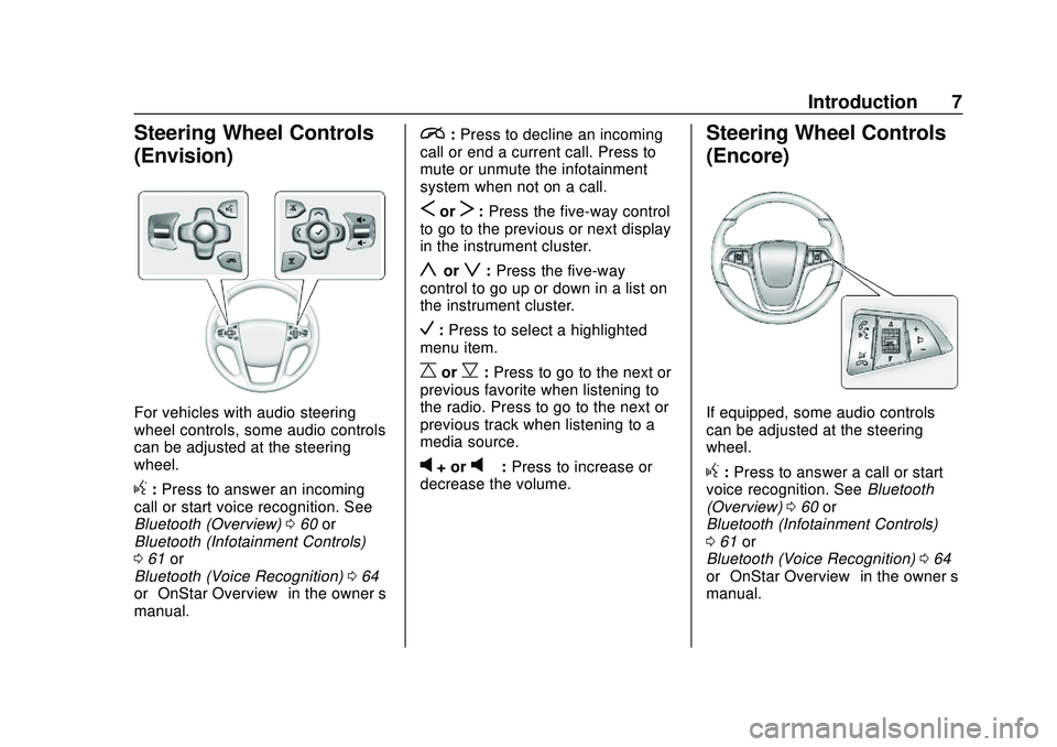 BUICK ENCORE GX 2020  Infotainment System Guide Buick Infotainment System (U.S./Canada 2.6) (GMNA-Localizing-U.S./Canada-
13583164) - 2020 - CRC - 2/26/19
Introduction 7
Steering Wheel Controls
(Envision)
For vehicles with audio steering
wheel cont