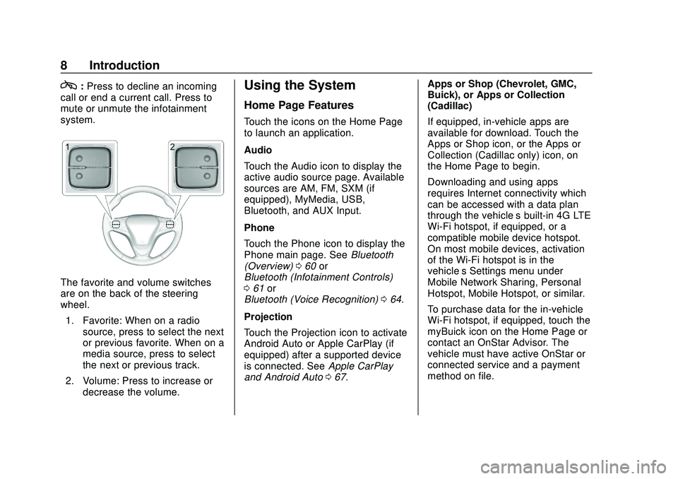BUICK ENCORE GX 2020  Infotainment System Guide Buick Infotainment System (U.S./Canada 2.6) (GMNA-Localizing-U.S./Canada-
13583164) - 2020 - CRC - 2/26/19
8 Introduction
c:Press to decline an incoming
call or end a current call. Press to
mute or un