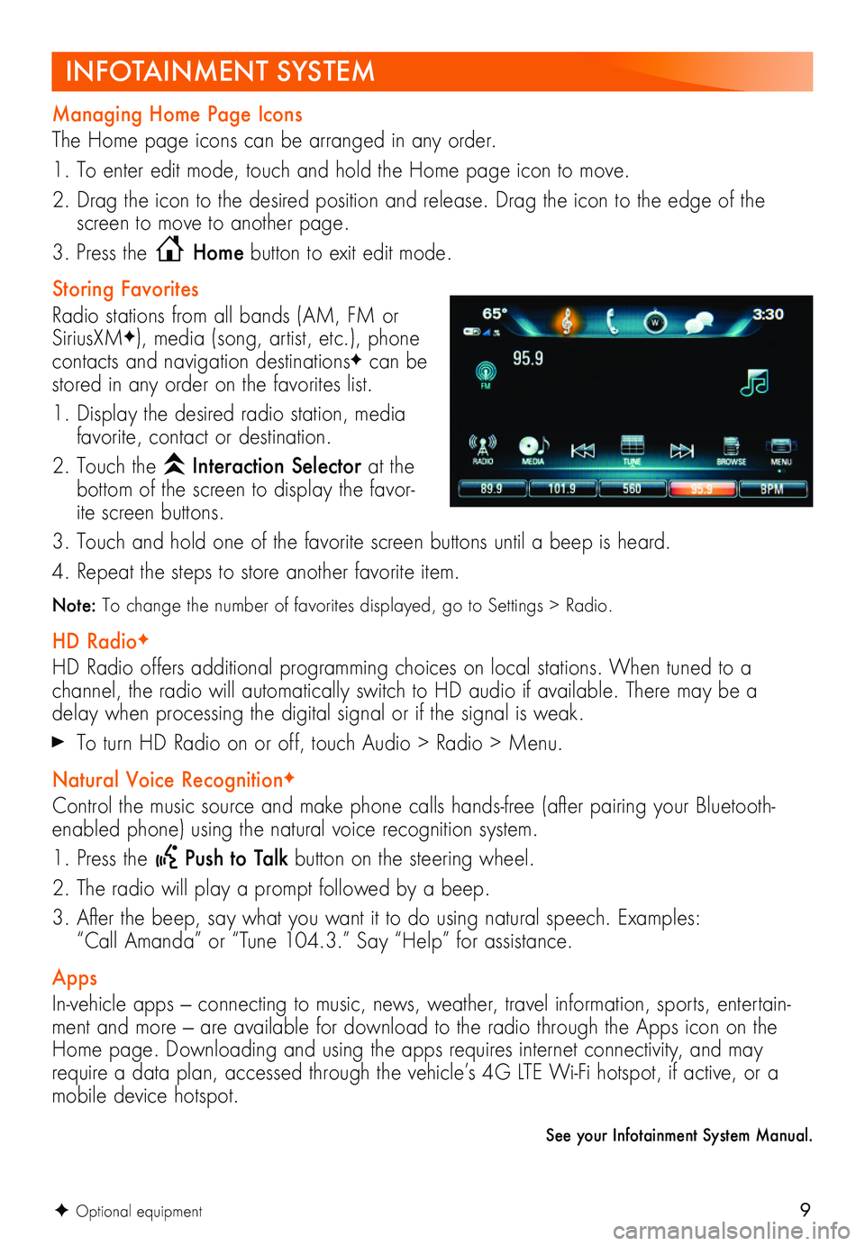 BUICK ENCORE GX 2020  Get To Know Guide 9
See your Infotainment System Manual.
F Optional equipment
INFOTAINMENT SYSTEM
Managing Home Page Icons 
The Home page icons can be arranged in any order. 
1. To enter edit mode, touch and hold the H