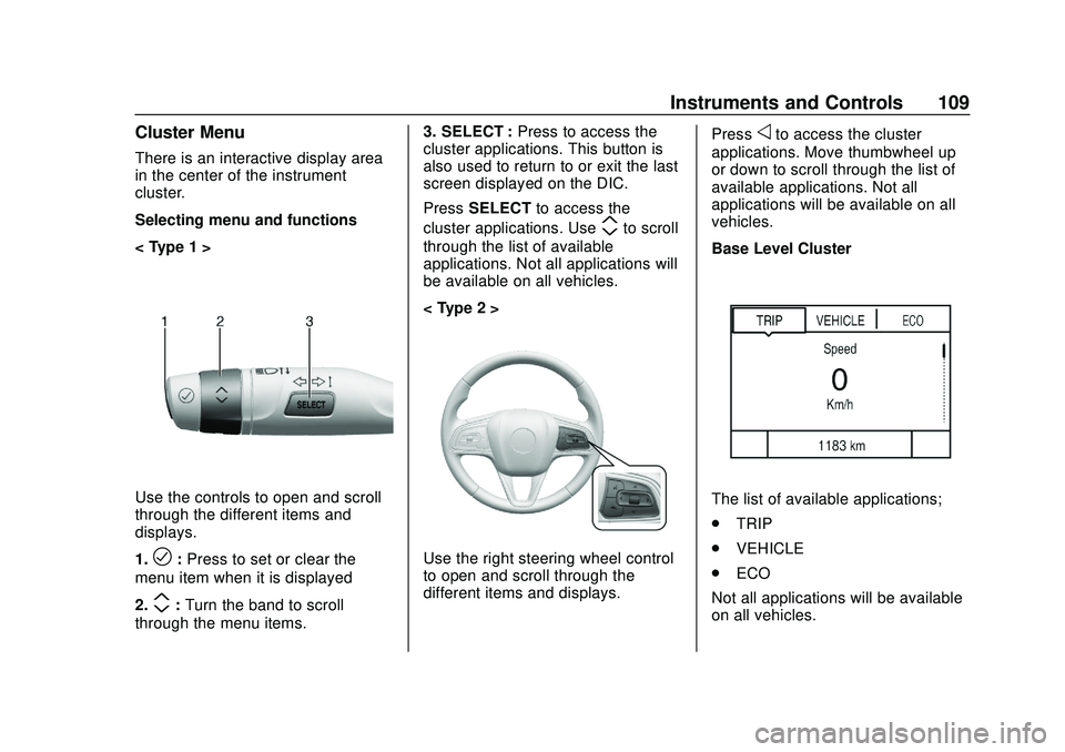 BUICK ENCORE GX 2020 Owners Manual Buick Encore GX Owner Manual (GMNA-Localizing-U.S./Canada/Mexico-
14018934) - 2020 - CRC - 2/27/20
Instruments and Controls 109
Cluster Menu
There is an interactive display area
in the center of the i BUICK ENCORE GX 2020 Owners Manual Buick Encore GX Owner Manual (GMNA-Localizing-U.S./Canada/Mexico-
14018934) - 2020 - CRC - 2/27/20
Instruments and Controls 109
Cluster Menu
There is an interactive display area
in the center of the i