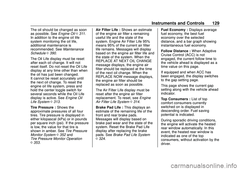 BUICK ENCORE GX 2020 Owners Manual Buick Encore GX Owner Manual (GMNA-Localizing-U.S./Canada/Mexico-
14018934) - 2020 - CRC - 2/27/20
Instruments and Controls 129
The oil should be changed as soon
as possible. SeeEngine Oil0311.
In add BUICK ENCORE GX 2020 Owners Manual Buick Encore GX Owner Manual (GMNA-Localizing-U.S./Canada/Mexico-
14018934) - 2020 - CRC - 2/27/20
Instruments and Controls 129
The oil should be changed as soon
as possible. SeeEngine Oil0311.
In add