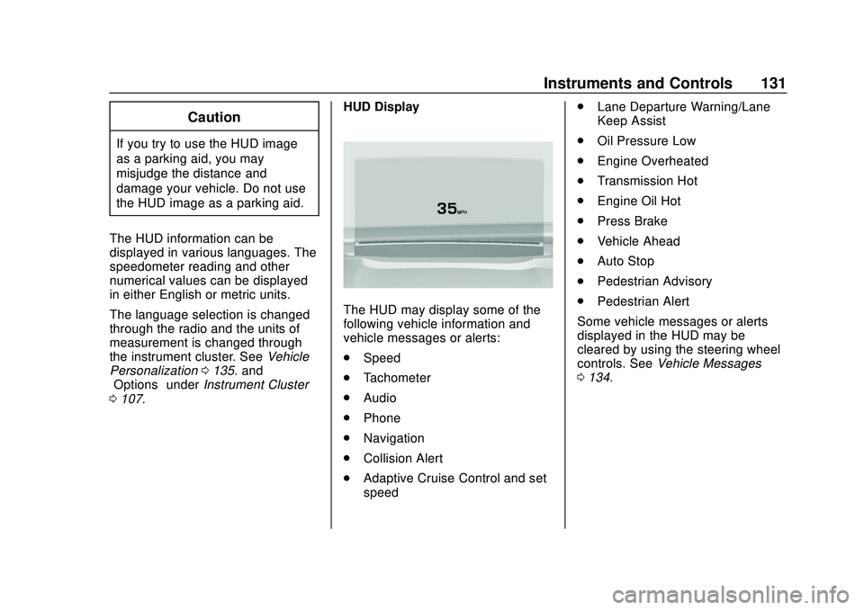 BUICK ENCORE GX 2020  Owners Manual Buick Encore GX Owner Manual (GMNA-Localizing-U.S./Canada/Mexico-
14018934) - 2020 - CRC - 2/27/20
Instruments and Controls 131
Caution
If you try to use the HUD image
as a parking aid, you may
misjud