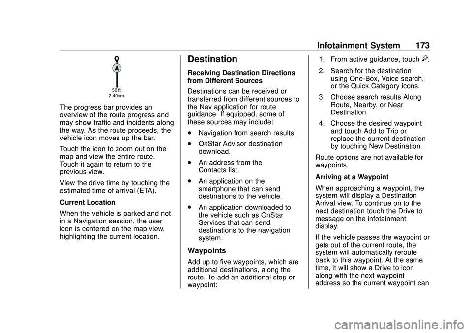 BUICK ENCORE GX 2020 Owners Manual Buick Encore GX Owner Manual (GMNA-Localizing-U.S./Canada/Mexico-
14018934) - 2020 - CRC - 2/27/20
Infotainment System 173
The progress bar provides an
overview of the route progress and
may show traf BUICK ENCORE GX 2020 Owners Manual Buick Encore GX Owner Manual (GMNA-Localizing-U.S./Canada/Mexico-
14018934) - 2020 - CRC - 2/27/20
Infotainment System 173
The progress bar provides an
overview of the route progress and
may show traf