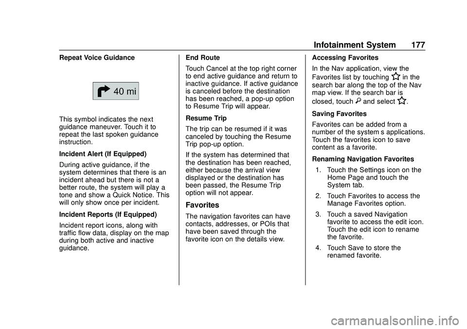 BUICK ENCORE GX 2020 Owners Manual Buick Encore GX Owner Manual (GMNA-Localizing-U.S./Canada/Mexico-
14018934) - 2020 - CRC - 2/27/20
Infotainment System 177
Repeat Voice Guidance
This symbol indicates the next
guidance maneuver. Touch BUICK ENCORE GX 2020 Owners Manual Buick Encore GX Owner Manual (GMNA-Localizing-U.S./Canada/Mexico-
14018934) - 2020 - CRC - 2/27/20
Infotainment System 177
Repeat Voice Guidance
This symbol indicates the next
guidance maneuver. Touch