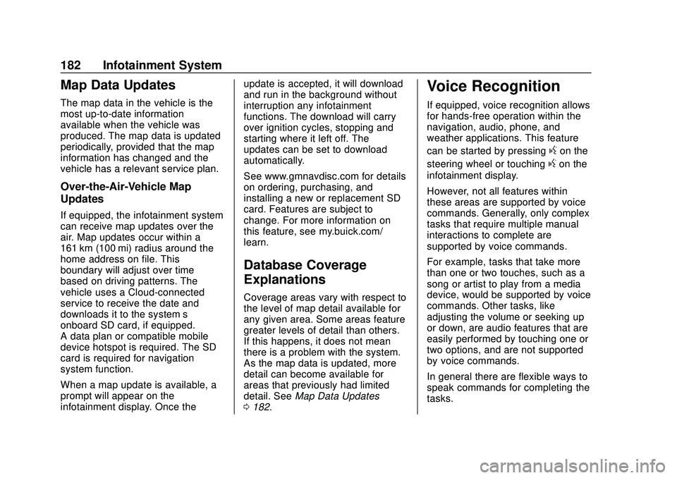 BUICK ENCORE GX 2020  Owners Manual Buick Encore GX Owner Manual (GMNA-Localizing-U.S./Canada/Mexico-
14018934) - 2020 - CRC - 2/27/20
182 Infotainment System
Map Data Updates
The map data in the vehicle is the
most up-to-date informati