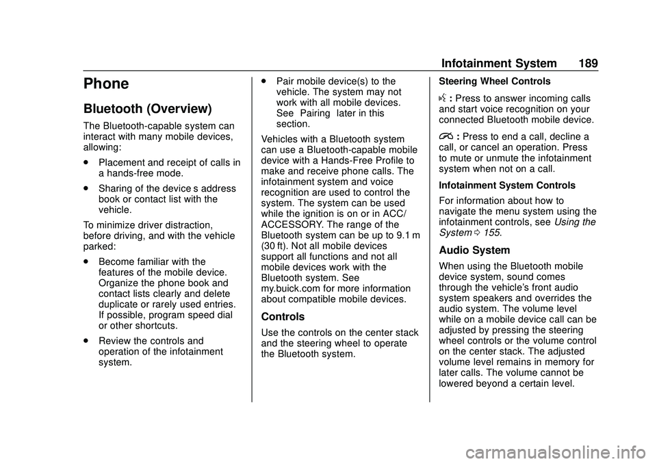 BUICK ENCORE GX 2020 Owners Manual Buick Encore GX Owner Manual (GMNA-Localizing-U.S./Canada/Mexico-
14018934) - 2020 - CRC - 2/27/20
Infotainment System 189
Phone
Bluetooth (Overview)
The Bluetooth-capable system can
interact with man BUICK ENCORE GX 2020 Owners Manual Buick Encore GX Owner Manual (GMNA-Localizing-U.S./Canada/Mexico-
14018934) - 2020 - CRC - 2/27/20
Infotainment System 189
Phone
Bluetooth (Overview)
The Bluetooth-capable system can
interact with man