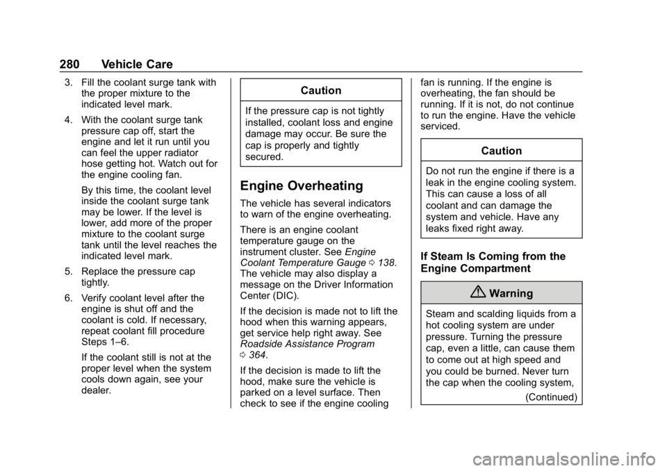BUICK ENCLAVE 2019  Owners Manual Buick Enclave Owner Manual (GMNA-Localizing-U.S./Canada/Mexico-
12146155) - 2019 - crc - 9/10/18
280 Vehicle Care
3. Fill the coolant surge tank withthe proper mixture to the
indicated level mark.
4. 