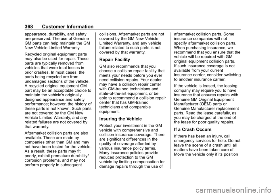 BUICK ENCLAVE 2019 Owners Manual Buick Enclave Owner Manual (GMNA-Localizing-U.S./Canada/Mexico-
12146155) - 2019 - crc - 9/10/18
368 Customer Information
appearance, durability, and safety
are preserved. The use of Genuine
GM parts BUICK ENCLAVE 2019 Owners Manual Buick Enclave Owner Manual (GMNA-Localizing-U.S./Canada/Mexico-
12146155) - 2019 - crc - 9/10/18
368 Customer Information
appearance, durability, and safety
are preserved. The use of Genuine
GM parts