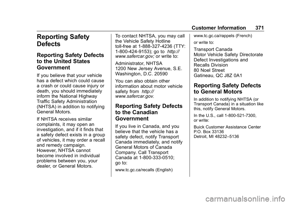 BUICK ENCLAVE 2019 Owners Manual Buick Enclave Owner Manual (GMNA-Localizing-U.S./Canada/Mexico-
12146155) - 2019 - crc - 9/10/18
Customer Information 371
Reporting Safety
Defects
Reporting Safety Defects
to the United States
Governm BUICK ENCLAVE 2019 Owners Manual Buick Enclave Owner Manual (GMNA-Localizing-U.S./Canada/Mexico-
12146155) - 2019 - crc - 9/10/18
Customer Information 371
Reporting Safety
Defects
Reporting Safety Defects
to the United States
Governm