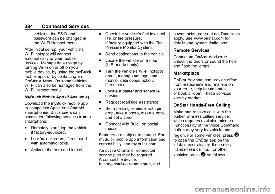 BUICK ENCLAVE 2019  Owners Manual Buick Enclave Owner Manual (GMNA-Localizing-U.S./Canada/Mexico-
12146155) - 2019 - crc - 9/10/18
384 Connected Services
vehicles, the SSID and
password can be changed in
the Wi-Fi Hotspot menu.
After 