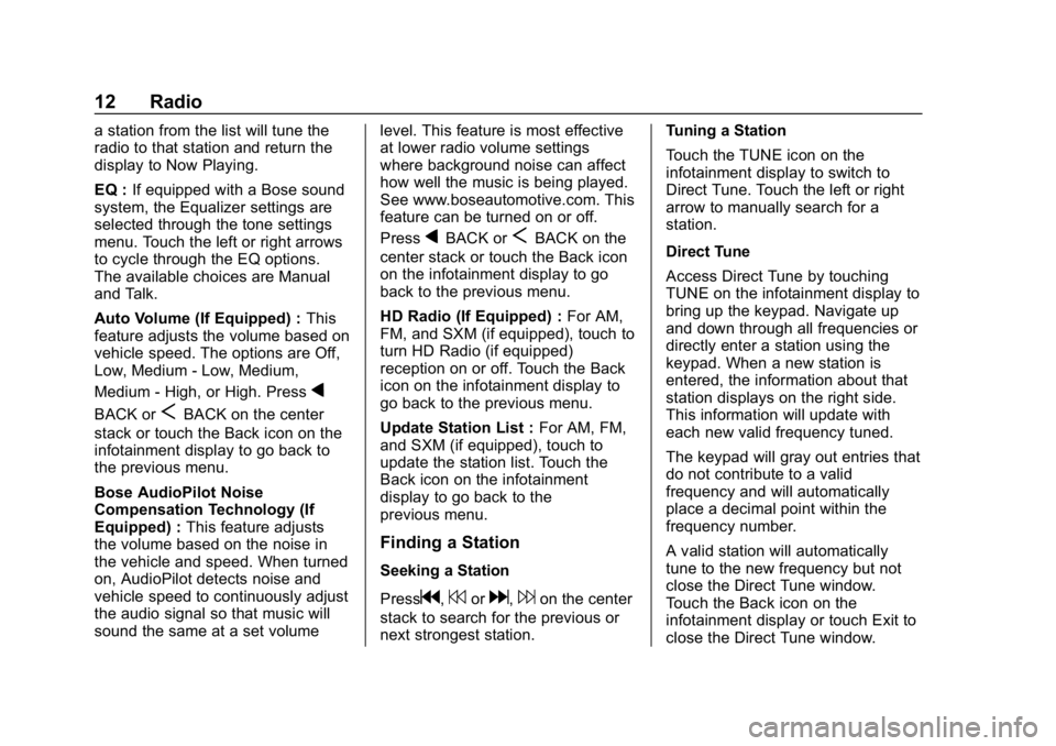 BUICK ENCLAVE 2019 Infotainment System Guide Buick Infotainment System (GMNA-Localizing-U.S./Canada-12690019) -
2019 - crc - 6/26/18
12 Radio
a station from the list will tune the
radio to that station and return the
display to Now Playing.
EQ : BUICK ENCLAVE 2019 Infotainment System Guide Buick Infotainment System (GMNA-Localizing-U.S./Canada-12690019) -
2019 - crc - 6/26/18
12 Radio
a station from the list will tune the
radio to that station and return the
display to Now Playing.
EQ :
