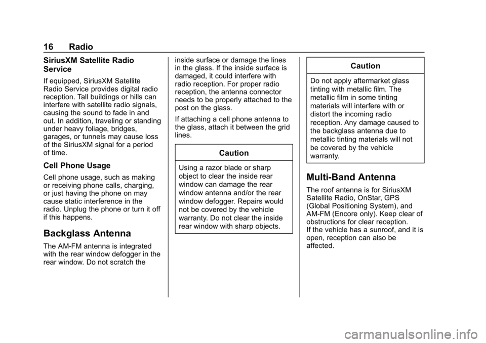 BUICK ENCLAVE 2019  Infotainment System Guide Buick Infotainment System (GMNA-Localizing-U.S./Canada-12690019) -
2019 - crc - 6/26/18
16 Radio
SiriusXM Satellite Radio
Service
If equipped, SiriusXM Satellite
Radio Service provides digital radio
r