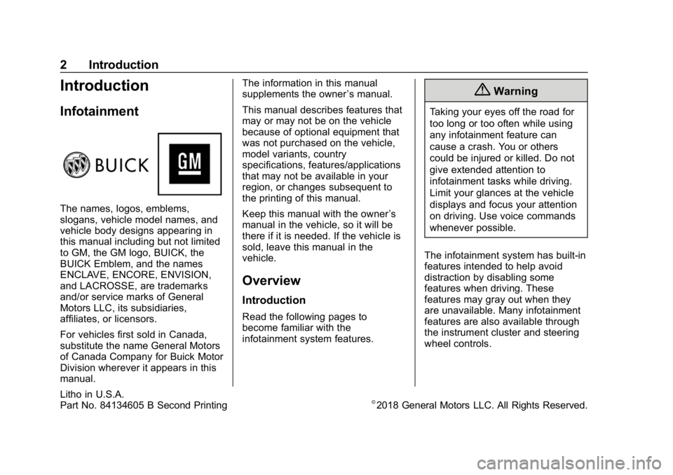 BUICK ENCLAVE 2019 Infotainment System Guide Buick Infotainment System (GMNA-Localizing-U.S./Canada-12690019) -
2019 - crc - 6/26/18
2 Introduction
Introduction
Infotainment
The names, logos, emblems,
slogans, vehicle model names, and
vehicle bo BUICK ENCLAVE 2019 Infotainment System Guide Buick Infotainment System (GMNA-Localizing-U.S./Canada-12690019) -
2019 - crc - 6/26/18
2 Introduction
Introduction
Infotainment
The names, logos, emblems,
slogans, vehicle model names, and
vehicle bo
