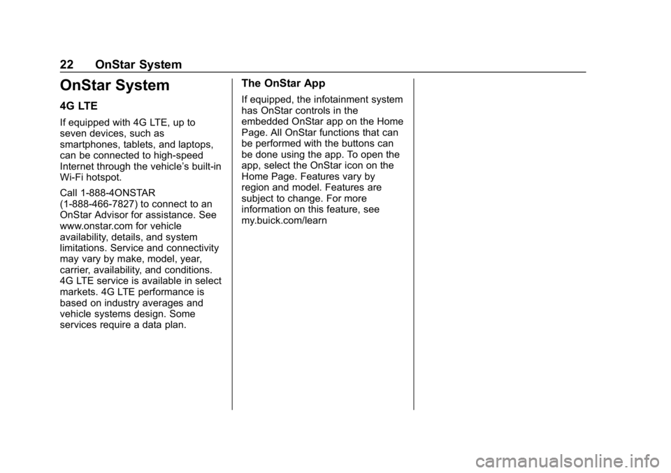 BUICK ENCLAVE 2019  Infotainment System Guide Buick Infotainment System (GMNA-Localizing-U.S./Canada-12690019) -
2019 - crc - 6/26/18
22 OnStar System
OnStar System
4G LTE
If equipped with 4G LTE, up to
seven devices, such as
smartphones, tablets