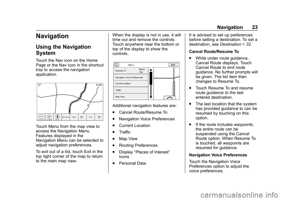 BUICK ENCLAVE 2019  Infotainment System Guide Buick Infotainment System (GMNA-Localizing-U.S./Canada-12690019) -
2019 - crc - 6/26/18
Navigation 23
Navigation
Using the Navigation
System
Touch the Nav icon on the Home
Page or the Nav icon in the 