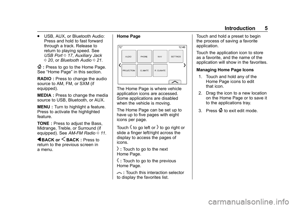 BUICK ENCLAVE 2019 Infotainment System Guide Buick Infotainment System (GMNA-Localizing-U.S./Canada-12690019) -
2019 - crc - 6/26/18
Introduction 5
.USB, AUX, or Bluetooth Audio:
Press and hold to fast forward
through a track. Release to
return BUICK ENCLAVE 2019 Infotainment System Guide Buick Infotainment System (GMNA-Localizing-U.S./Canada-12690019) -
2019 - crc - 6/26/18
Introduction 5
.USB, AUX, or Bluetooth Audio:
Press and hold to fast forward
through a track. Release to
return