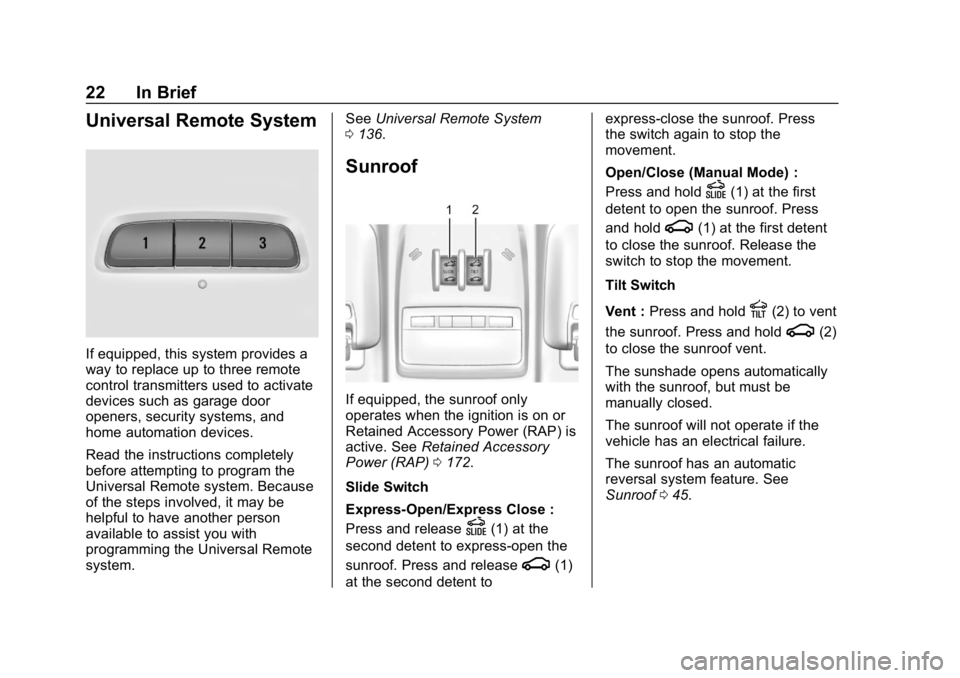 BUICK ENCORE 2019  Owners Manual Buick Encore Owner Manual (GMNA-Localizing-U.S./Canada/Mexico-
12163005) - 2019 - crc - 9/17/18
22 In Brief
Universal Remote System
If equipped, this system provides a
way to replace up to three remot