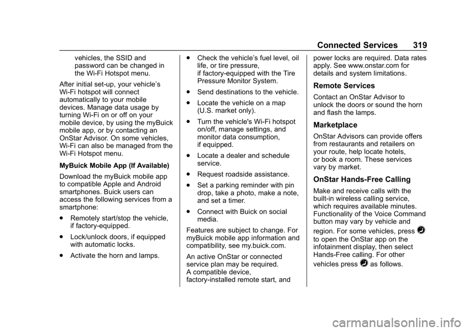 BUICK ENCORE 2019  Owners Manual Buick Encore Owner Manual (GMNA-Localizing-U.S./Canada/Mexico-
12163005) - 2019 - crc - 9/17/18
Connected Services 319
vehicles, the SSID and
password can be changed in
the Wi-Fi Hotspot menu.
After i